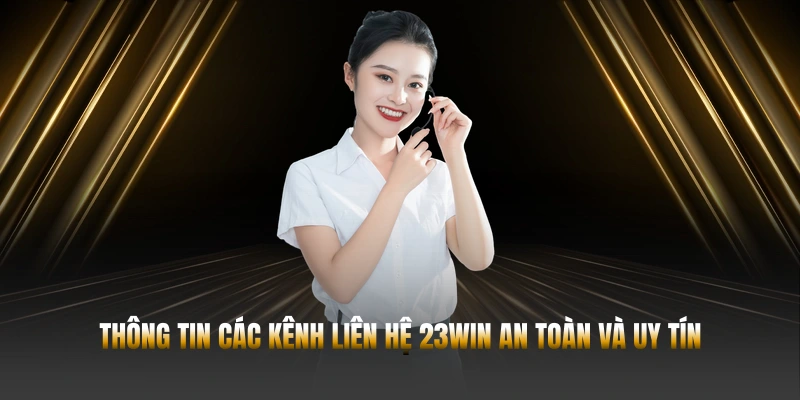 LIÊN HỆ 23WIN – KẾT NỐI NHANH ĐỘI HỖ TRỢ 2 Thông tin các kênh liên hệ 23WIN an toàn và uy tín