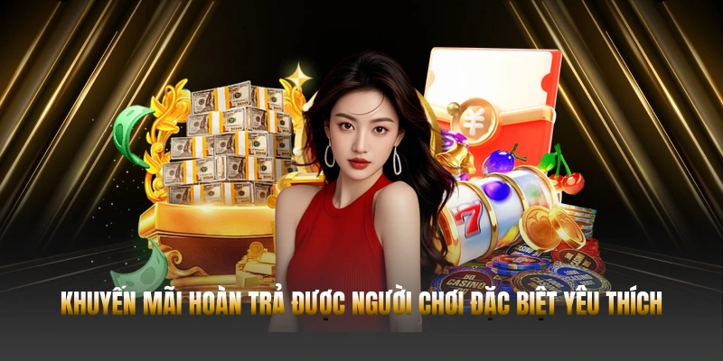 KHUYẾN MÃI 23WIN – 6 ƯU ĐÃI HẤP DẪN 1 Khuyến mãi hoàn trả được người chơi đặc biệt yêu thích